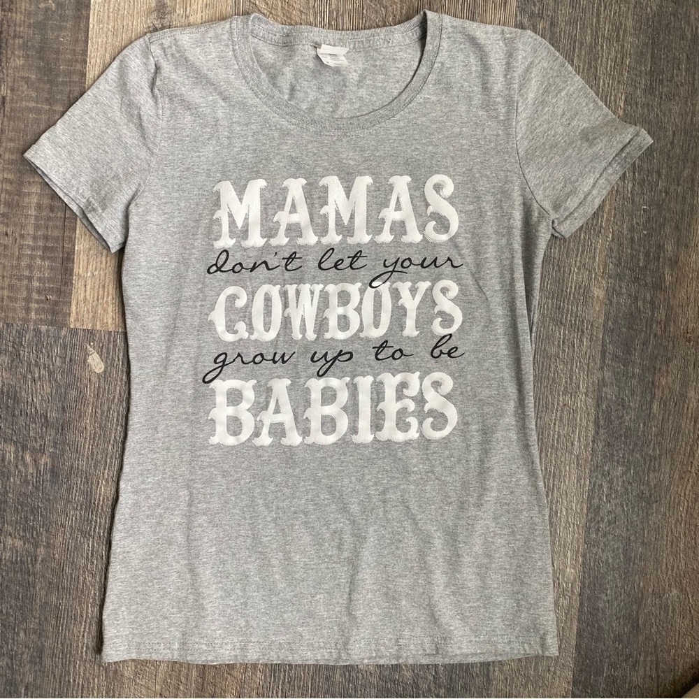 mamas don’t let your cowboys grow up to be babies gray tshirt size small